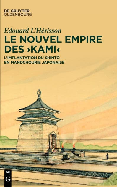 Le nouvel empire des >kami<: L'implantation du shinto en Mandchourie japonaise by Edouard L'Hérisson