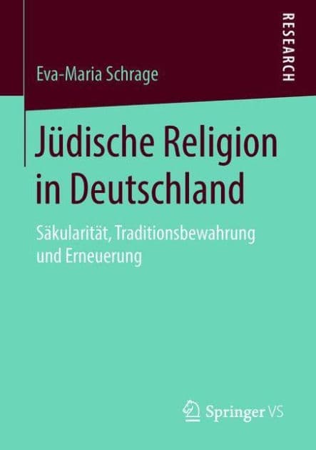 Jï¿½dische Religion in Deutschland: Sï¿½kularitï¿½t, Traditionsbewahrung und Erneuerung by Eva-Maria Schrage