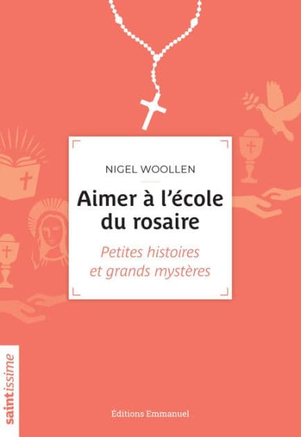 Aimer à l'école du rosaire: Petites histoires et grands mystères by Nigel Woollen