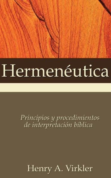 Hermenéutica: Principios y procedimientos de interpretación bíblica by Henry A. Virkler