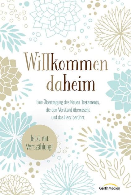 Willkommen daheim: Eine Übertragung des Neuen Testaments, die den Verstand überrascht und das Herz berührt. by Fred Ritzhaupt