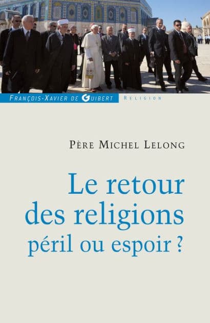 Le retour des religions, péril ou espoir ? by Michel Lelong