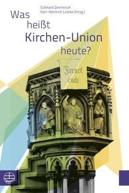 Was heisst Kirchen-Union heute?: Beitrage zu einem Symposium der Evangelischen Kirche Berlin-Brandenburg-schlesische Oberlausitz by Karl-Heinrich Lutcke
