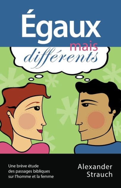 Égaux mais différents (Men and Women, Equal Yet Different): Une brève étude des passages bibliques sur l'homme et la femme by Alexander Strauch