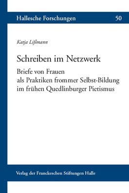 Schreiben im Netzwerk: Briefe von Frauen als Praktiken frommer Selbstbildung im fruhen Quedlinburger Pietismus by Katja Lissmann