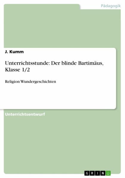 Unterrichtsstunde: Der blinde Bartimäus, Klasse 1/2: Religion Wundergeschichten by J. Kumm