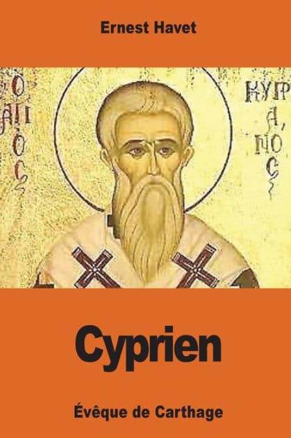 Cyprien: ï¿½vï¿½que de Carthage by Ernest Havet
