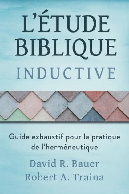 Étude biblique inductive: Guide exhaustif pour la pratique de l'herméneutique by David R. Bauer