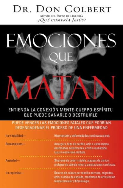 Emociones que matan: Entienda la conexión mente-cuerpo-espíritu que puede sanarle o destruirle by Don Colbert