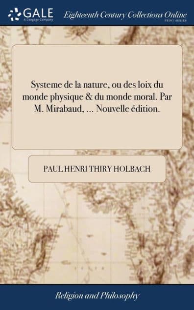 Systeme de la nature, ou des loix du monde physique & du monde moral. Par M. Mirabaud, ... Nouvelle édition. by Paul Henri Thiry Holbach