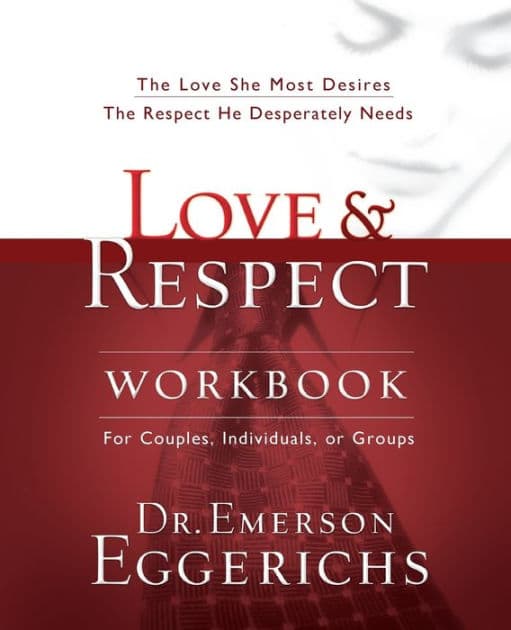 Love and Respect Workbook: The Love She Most Desires; The Respect He Desperately Needs by Emerson Eggerichs