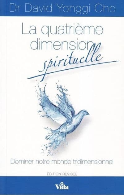 La quatrième dimension spirituelle: Dominer notre monde tridimensionnel by David Cho Yonggi
