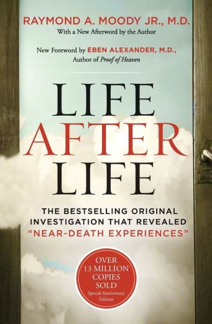 Life After Life: The Bestselling Original Investigation That Revealed "Near-Death Experiences" by Raymond Moody