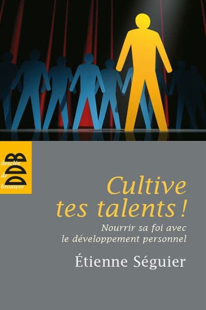 Cultive tes talents !: Nourrir sa foi avec le développement personnel by Etienne Séguier