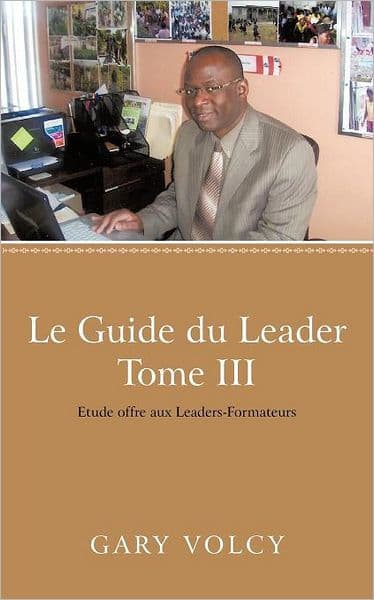 Le Guide Du Leader Tome III: Etude Offre Aux Leaders-Formateurs by Gary Volcy