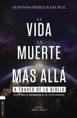 La vida, la muerte y el más allá a través de la Biblia: Claves para la comprensión de los textos sagrados by Alfonso Pérez Ranchal