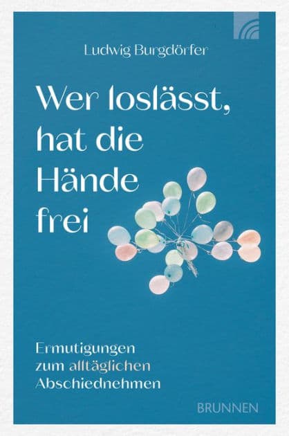 Wer loslässt, hat die Hände frei: Ermutigungen zum alltäglichen Abschiednehmen. Das Buch hilft, auch im täglichen Abschiednehmen Positives zu erleben, Freiräume für Neues zu entdecken, um erfüllt und getröstet leben zu können. by Ludwig Burgdörfer