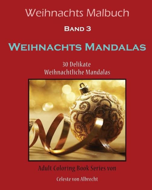 Weihnachts Malbuch: Weihnachts Mandalas: 30 Delikate Weihnachtliche Mandalas by Celeste Von Albrecht