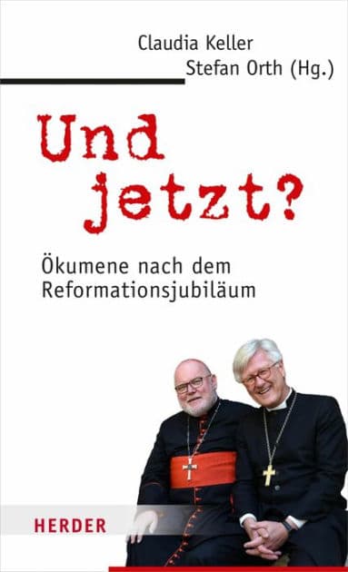 Und jetzt?: Ökumene nach dem Reformationsjubiläum by Claudia Keller