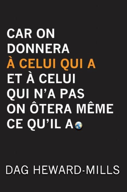 Car on donnera à celui qui a et à celui qui n'a pas on ôtera même ce qu'il a by Dag Heward-Mills