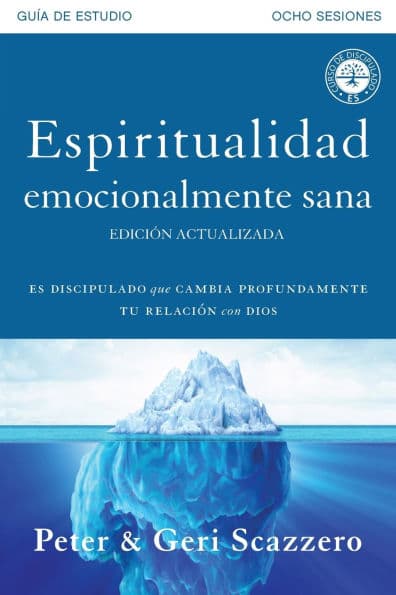 Espiritualidad emocionalmente sana - Guía de estudio: Es imposible tener madurez espiritual si somos inmaduros emocionalmente by Peter Scazzero