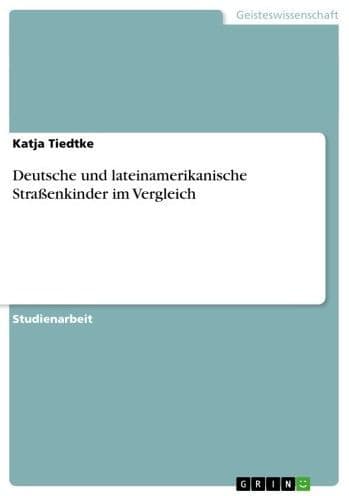 Deutsche und lateinamerikanische Straßenkinder im Vergleich by Katja Tiedtke