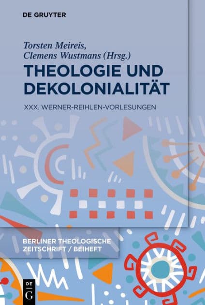 Theologie und Dekolonialität: XXX. Werner-Reihlen-Vorlesungen by Clemens Wustmans