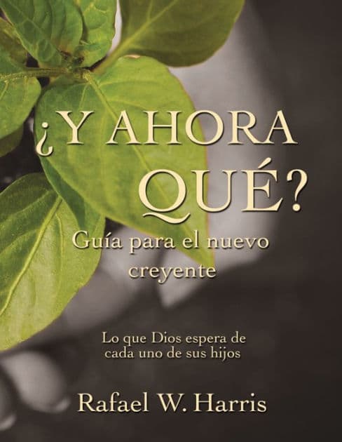 ¿Y ahora qué? Guía para el nuevo creyente: Lo que Dios espera de cada uno de sus hijos by Ralph Harris