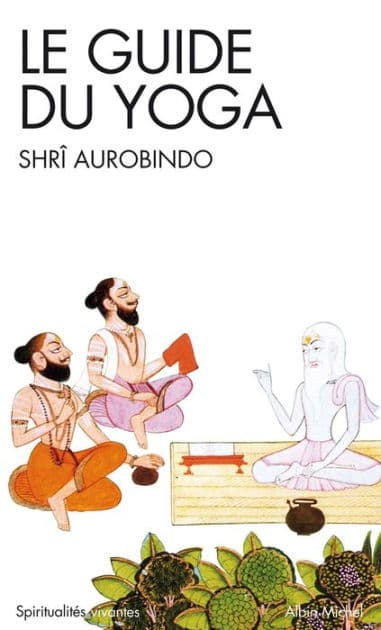 Le Guide du yoga by Shri Aurobindo