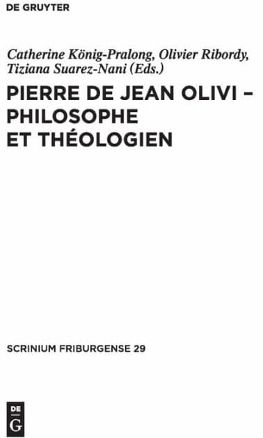 Pierre de Jean Olivi - Philosophe et théologien by Catherine König-Pralong