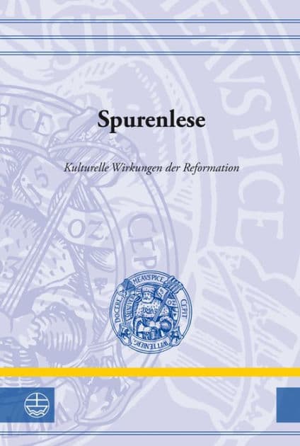 Spurenlese: Kulturelle Wirkungen der Reformation by Evangelische Verlagsanstalt