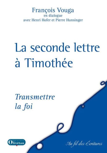 Seconde lettre à Timothée: Transmettre la foi by François Vouga