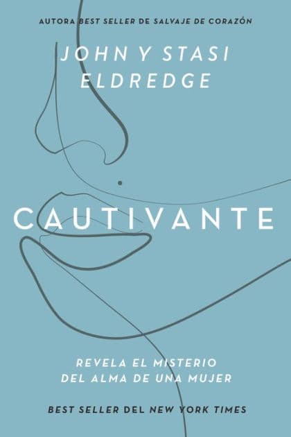 Cautivante, Edición ampliada: Revela el misterio del alma de una mujer by John Eldredge