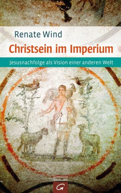 Christsein im Imperium: Jesusnachfolge als Vision einer anderen Welt by Renate Wind
