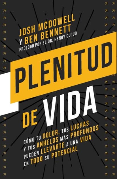 Plenitud de vida: Cómo tu dolor, tus luchas y tus anhelos más profundos pueden llevarte a una vida en todo su potencial by Josh McDowell