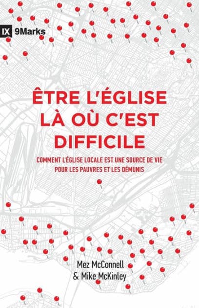 Être l'Église là où c'est difficile (Church in Hard Places): Comment l'Église locale est une source de vie pour les pauvres et les démunis (How the Local Church Brings Life to the Poor and Needy) by Mike McKinley