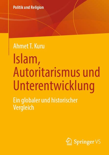 Islam, Autoritarismus und Unterentwicklung: Ein globaler und historischer Vergleich by Ahmet T. Kuru