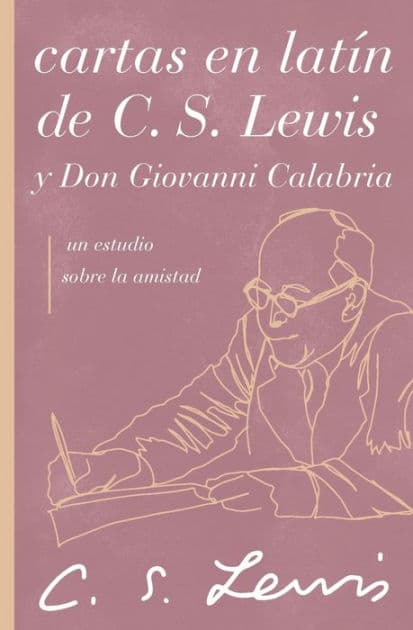 Cartas en latín de C. S. Lewis y Don Giovanni Calabria: Un estudio sobre la amistad by C. S. Lewis