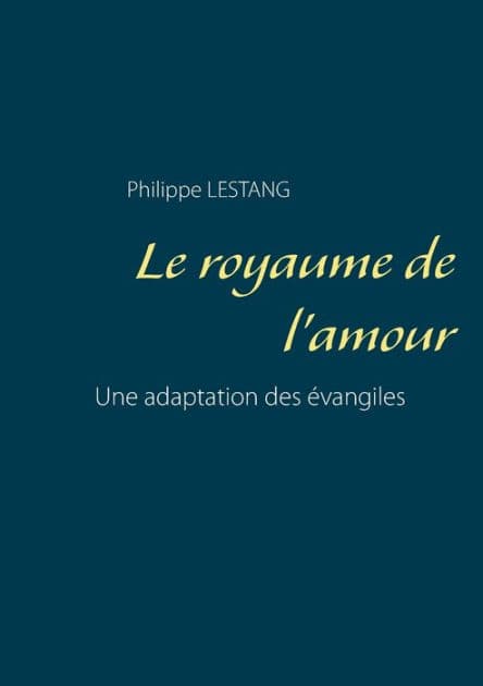 Le royaume de l'amour: Une adaptation des ï¿½vangiles by Philippe Lestang