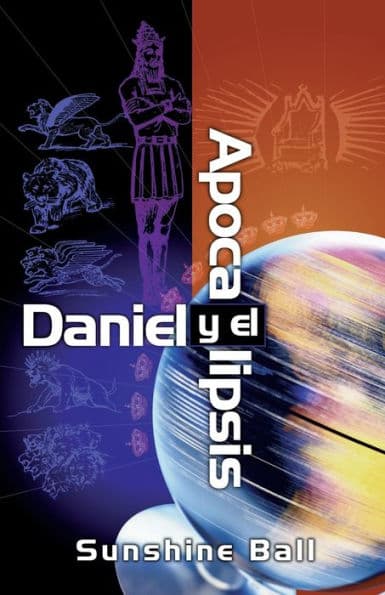 Daniel y el Apocalipsis: El plan de Dios en las profecías de las naciones del mundo, el futuro del pueblo de Israel, la iglesia y los gentiles by Sunshine Ball