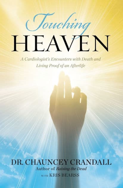 Touching Heaven: A Cardiologist's Encounters with Death and Living Proof of an Afterlife by Chauncey Crandall