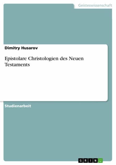Epistolare Christologien des Neuen Testaments by Dimitry Husarov