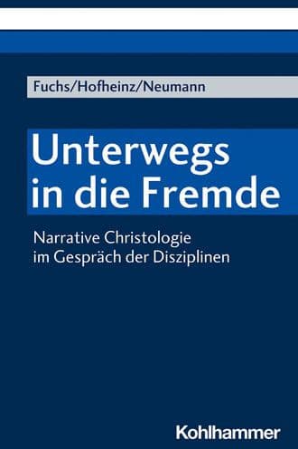 Unterwegs in die Fremde: Narrative Christologie im Gesprach der Disziplinen by Monika E Fuchs