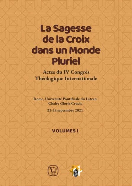 La Sagesse de la Croix dans un Monde Pluriel - Tome I: Actes du IV Congrès Théologique International by A.A.V.V