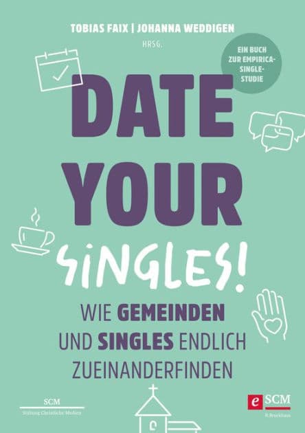 Date Your Singles!: Wie Gemeinden und Singles endlich zueinanderfinden by Tobias Faix