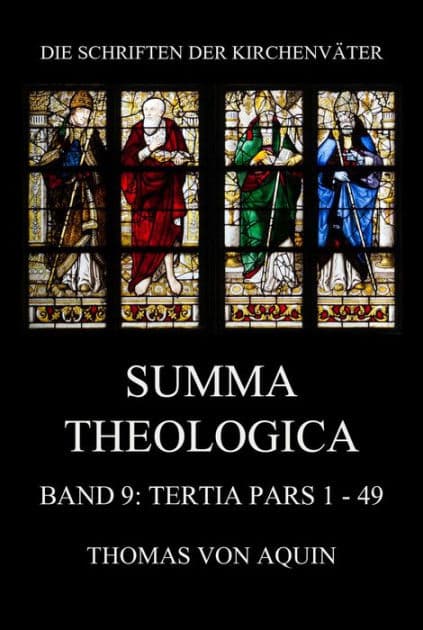 Summa Theologica, Band 9: Tertia Pars, Quaestiones 1 - 49: Summa Theologiae Band 9 by Thomas von Aquin