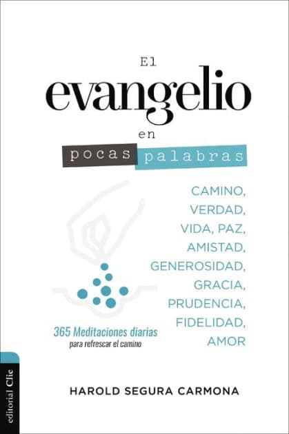 El evangelio en pocas palabras: 365 Meditaciones diarias para refrescar el camino by Harold Segura