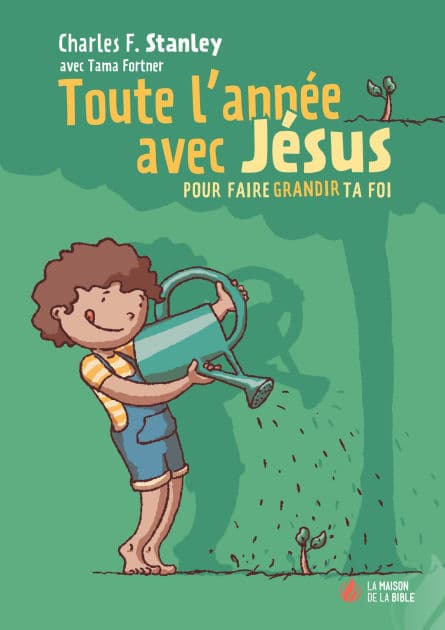 Toute l'année avec Jésus: pour faire grandir ta foi by Charles F. Stanley
