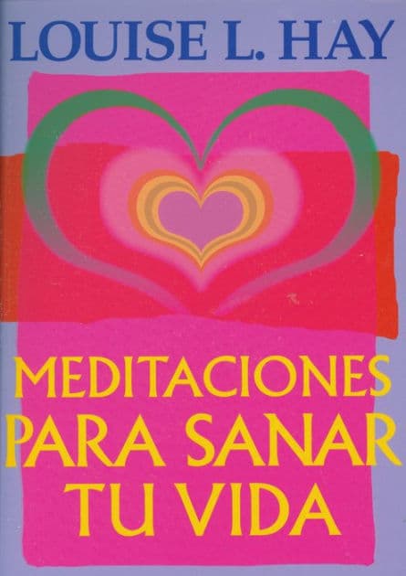 Meditaciones para sanar tu vida (Meditations to Heal Your Life) by Louise L. Hay