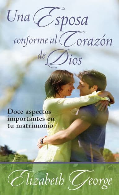 Una esposa conforme al corazón de Dios by Elizabeth George